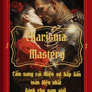 Charisma Mastery: Cẩm nang cải thiện sự hấp dẫn toàn diện dành cho nam giới